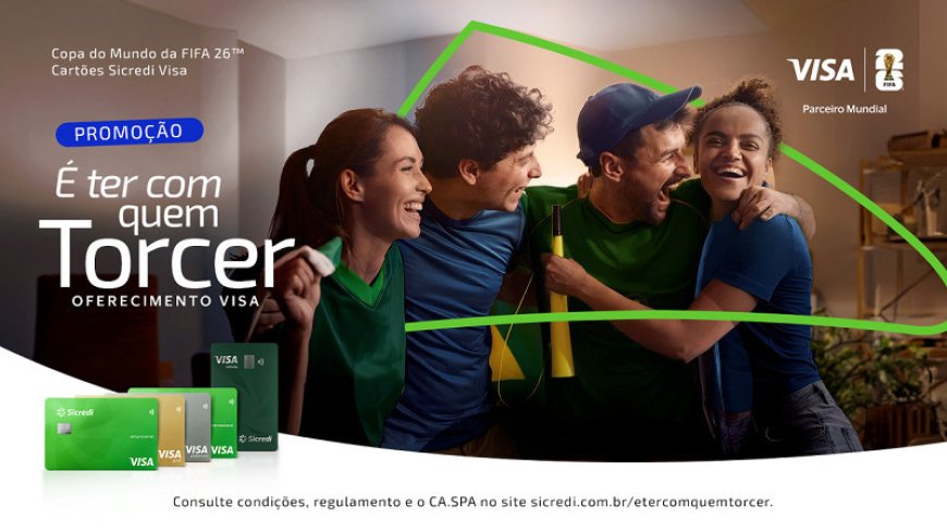 Sicredi e Visa lançam campanha 'É ter com quem torcer' para a Copa do Mundo da FIFA 2026